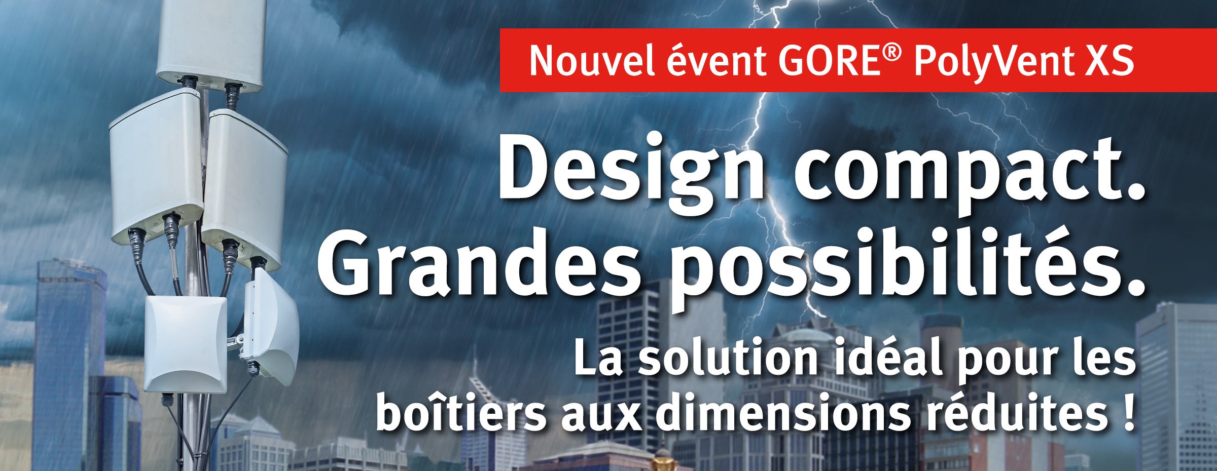 Nouvel évent GORE<sup>®</sup> PolyVent XS : l’évent compact et de faible épaisseur qui offre de grandes possibilités.